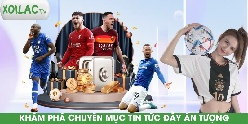 kham-pha-chuyen-muc-tin-tuc-day-an-tuong