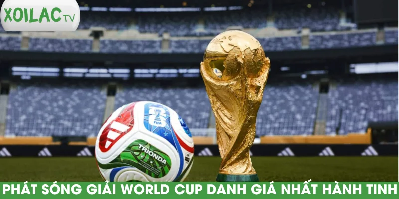 phat-song-giai-world-cup-danh-gia-nhat-hanh-tinh